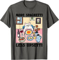 More Spaghetti Less Upsetti T-Shirt Unisex T-shirt, Sweatshirt, Hoodie, Long Sleeve Tee - T-Shirt, Sweatshirt, Hoodie