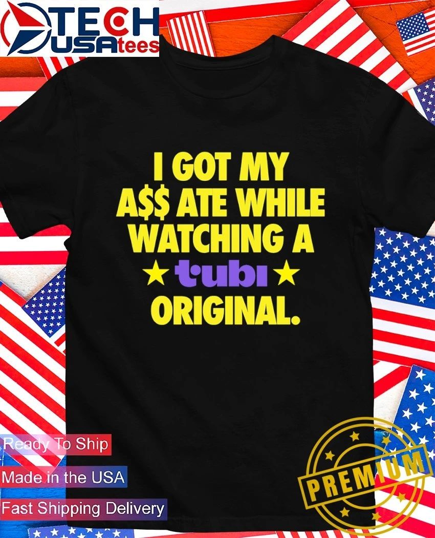 I got my ass ate while watching a Tubi original shirt Unisex T-shirt, Sweatshirt, Hoodie, Long Sleeve Tee - T-Shirt, Sweatshirt, Hoodie