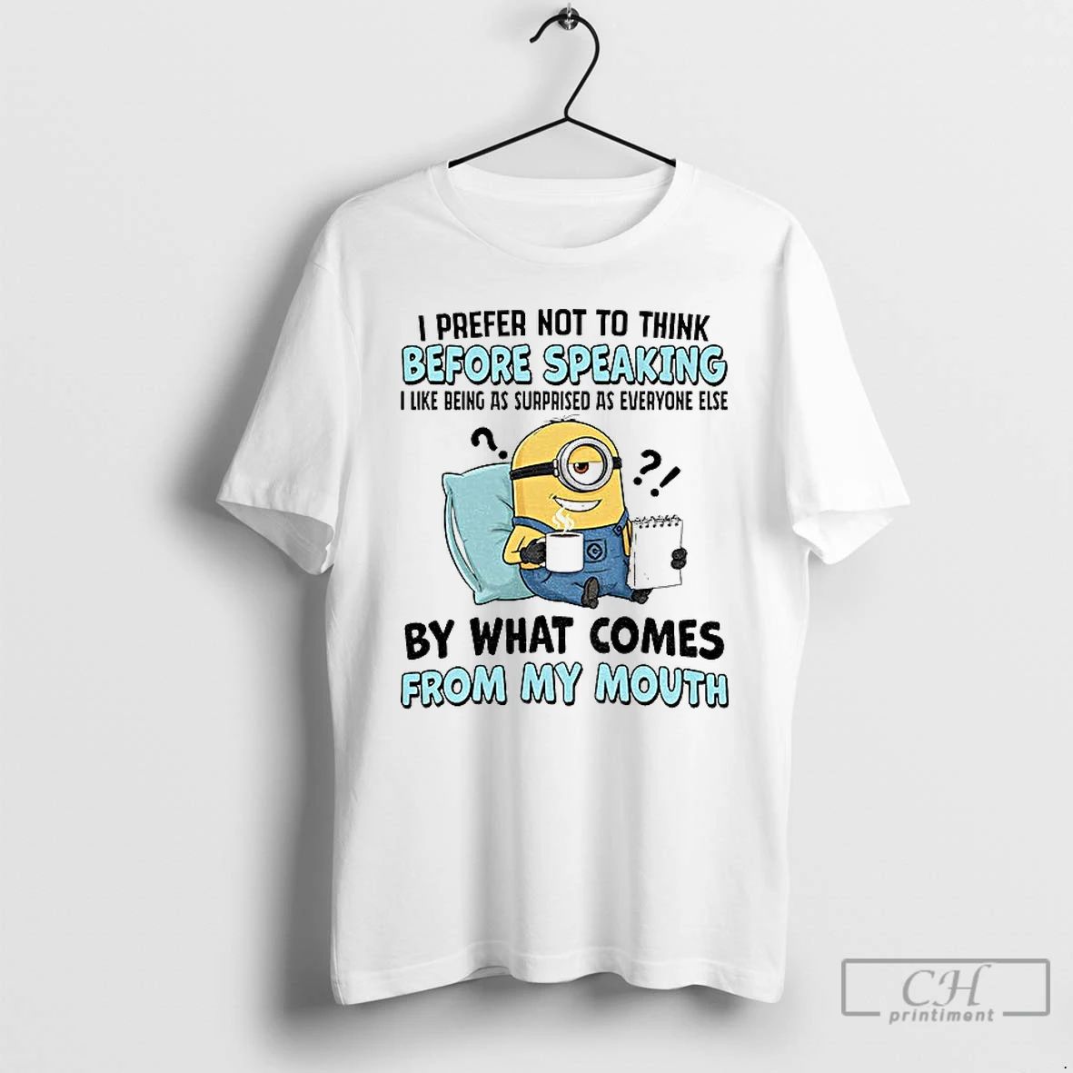 Classic Minion I Prefer Not To Think Before Speaking I Like Being As Surprised As Unisex T-shirt, Sweatshirt, Hoodie, Long Sleeve Tee - T-Shirt, Sweatshirt, Hoodie