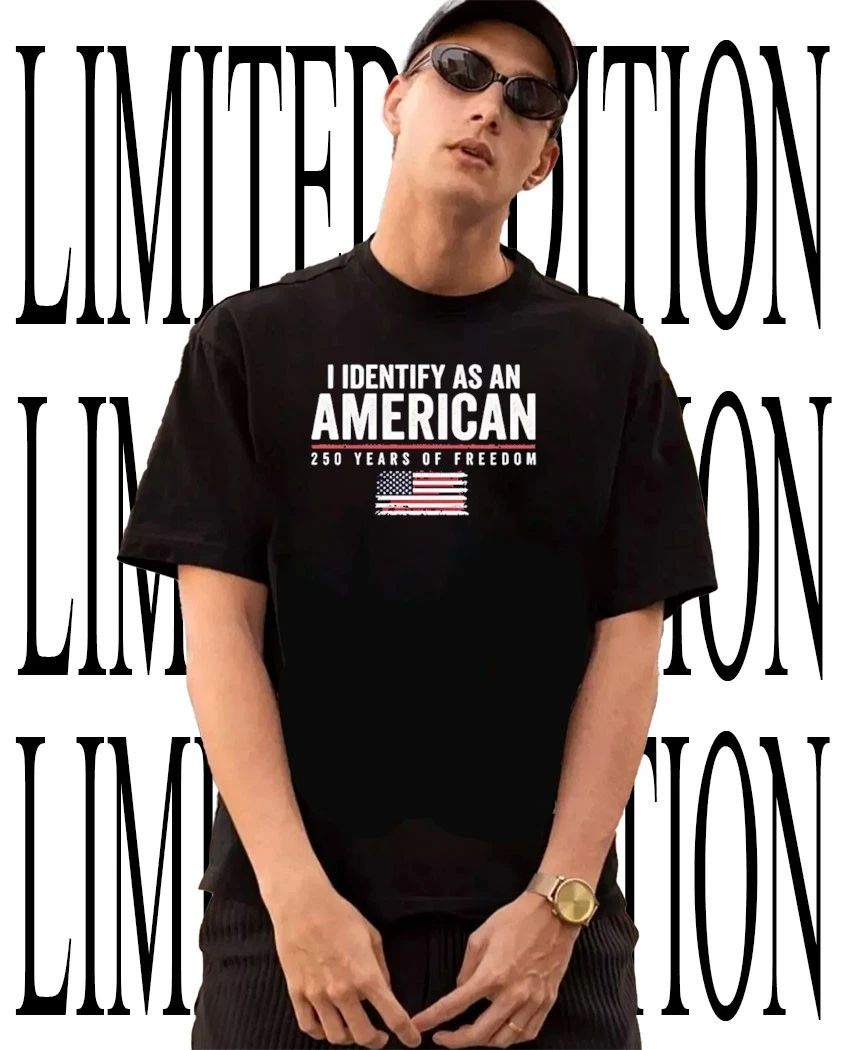 I identify as an American 250 years of freedom flag shirt Unisex T-shirt, Sweatshirt, Hoodie, Long Sleeve Tee - T-Shirt, Sweatshirt, Hoodie