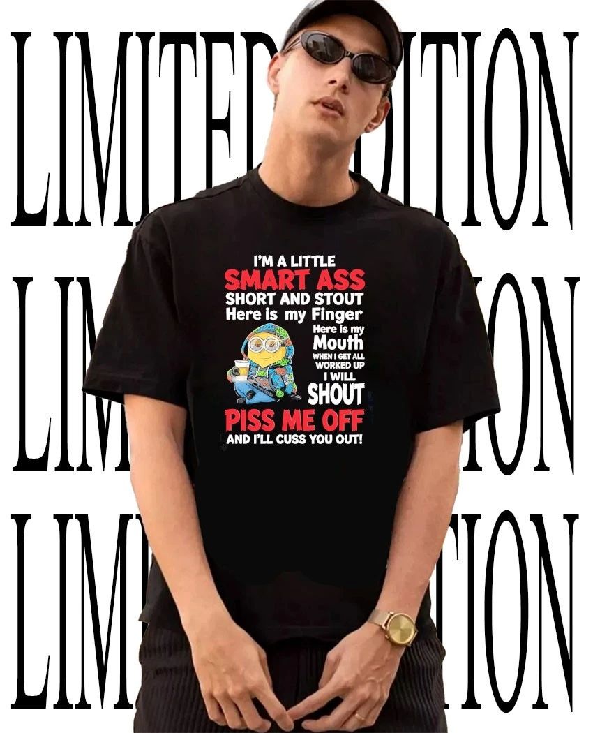 Minion Im a little smart ass piss me off and Ill cuss you out shirt Unisex T-shirt, Sweatshirt, Hoodie, Long Sleeve Tee - T-Shirt, Sweatshirt, Hoodie