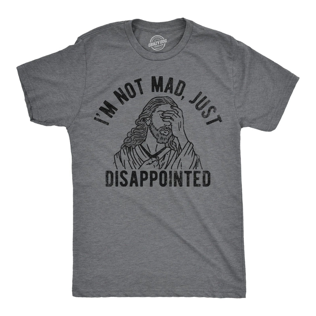Mens Im Not Mad Just Disappointed Funny T Shirts Sarcastic Jesus Tee for Men Unisex T-shirt, Sweatshirt, Hoodie, Long Sleeve Tee - T-Shirt, Sweatshirt, Hoodie