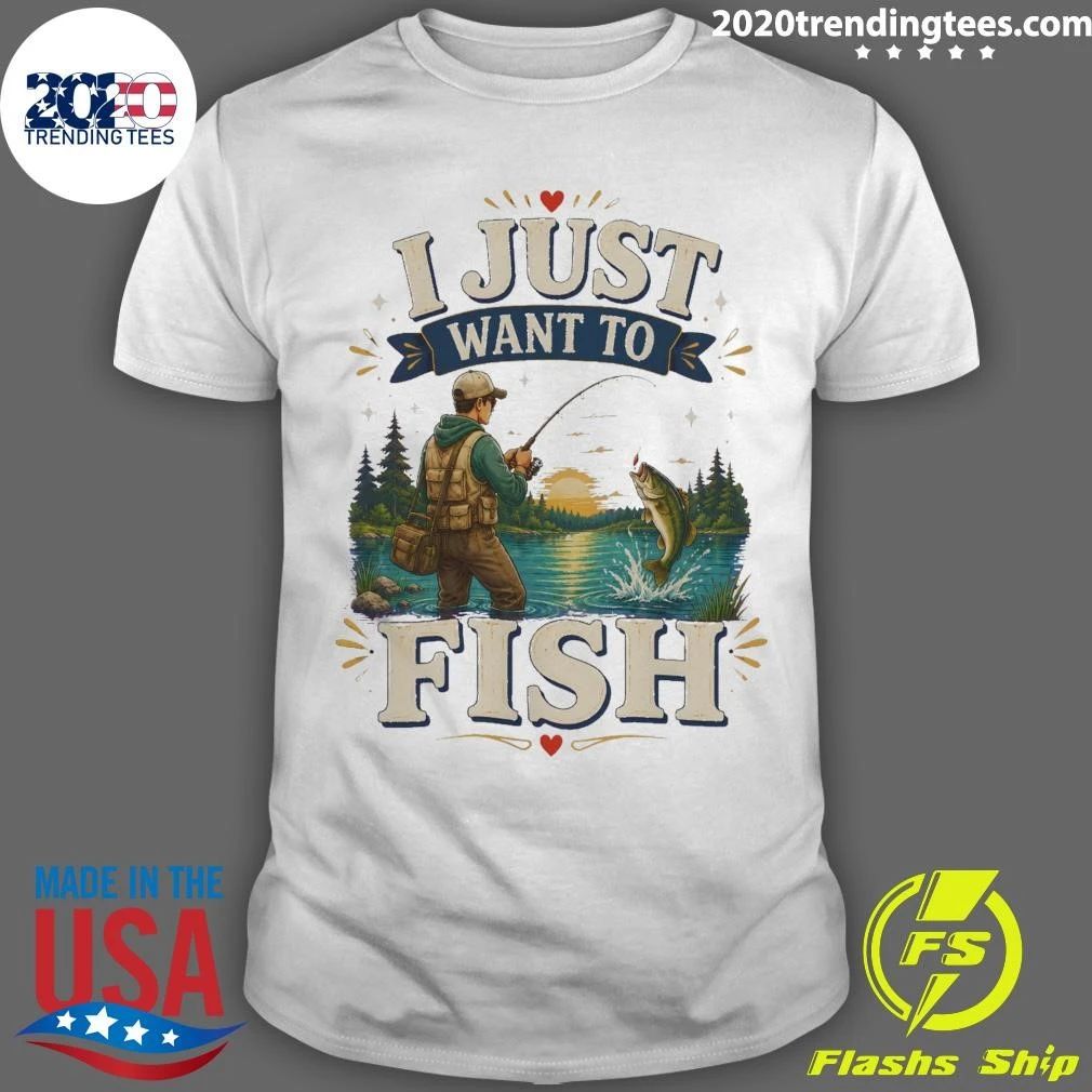 I Just Want To Fish Tee Shirt Unisex T-shirt, Sweatshirt, Hoodie, Long Sleeve Tee - T-Shirt, Sweatshirt, Hoodie