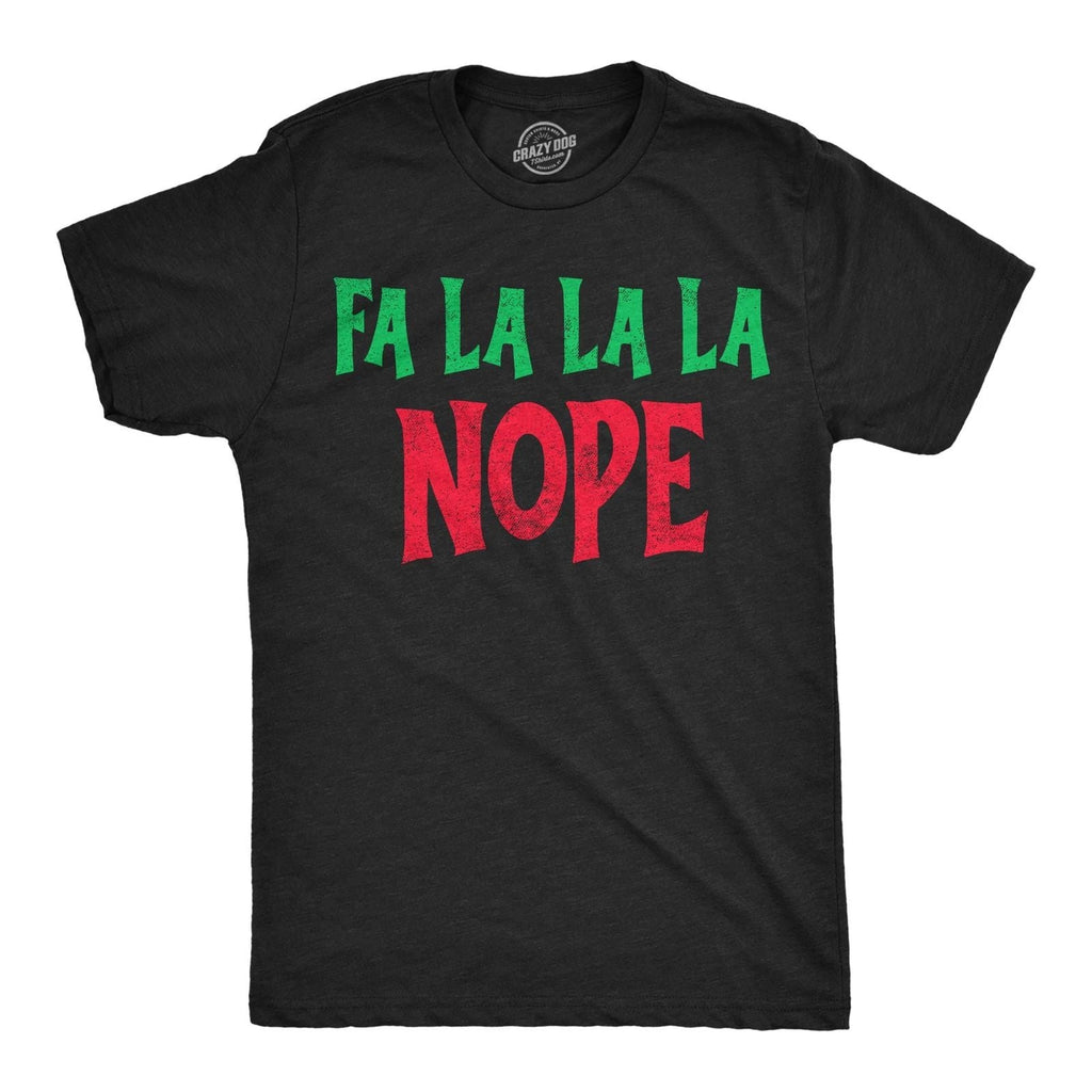 Mens Funny T Shirts Fa La La La Nope Sarcastic Christmas Graphic Novelty Tee For Unisex T-shirt, Sweatshirt, Hoodie, Long Sleeve Tee - T-Shirt, Sweatshirt, Hoodie