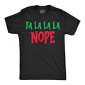 Mens Funny T Shirts Fa La La La Nope Sarcastic Christmas Graphic Novelty Tee For Unisex T-shirt, Sweatshirt, Hoodie, Long Sleeve Tee - T-Shirt, Sweatshirt, Hoodie