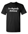 I'm Magically Delicious Sarcastic Novelty Funny T-Shirts Unisex T-shirt, Sweatshirt, Hoodie, Long Sleeve Tee - T-Shirt, Sweatshirt, Hoodie