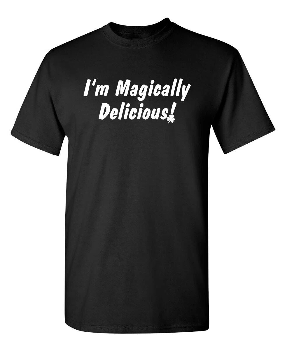 I'm Magically Delicious Sarcastic Novelty Funny T-Shirts Unisex T-shirt, Sweatshirt, Hoodie, Long Sleeve Tee - T-Shirt, Sweatshirt, Hoodie