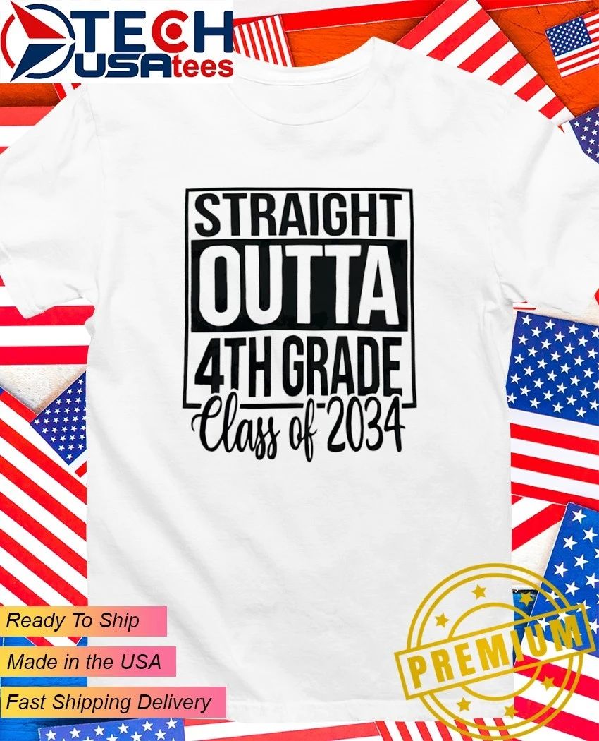 Straight Outta 4th Grade Class of 2034 shirt Unisex T-shirt, Sweatshirt, Hoodie, Long Sleeve Tee - T-Shirt, Sweatshirt, Hoodie