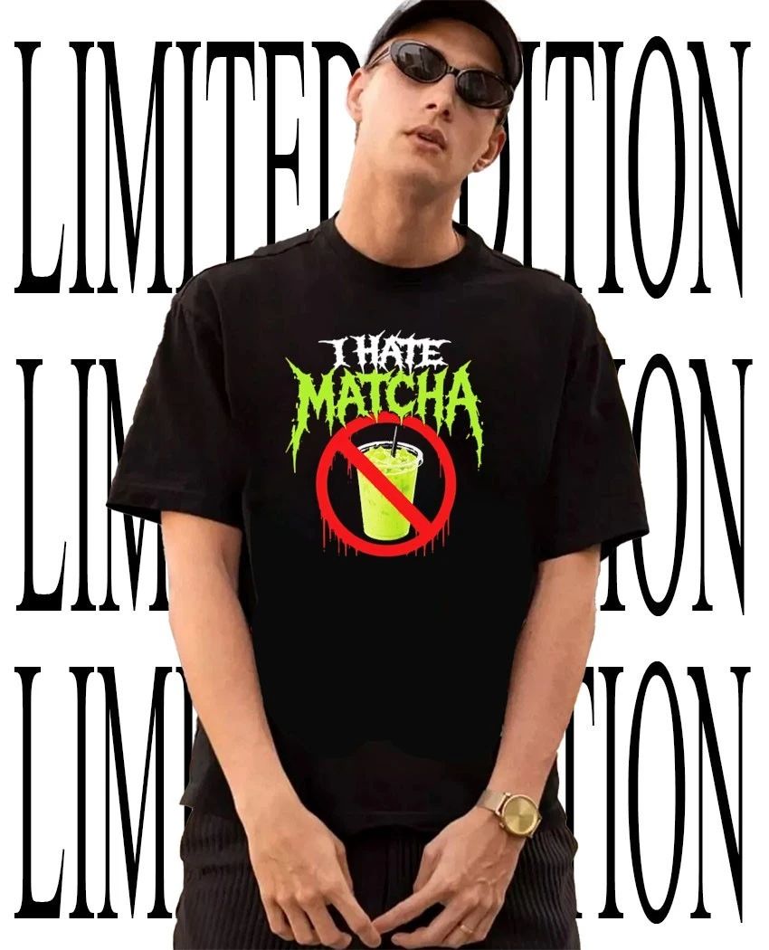 I hate matcha shirt Unisex T-shirt, Sweatshirt, Hoodie, Long Sleeve Tee - T-Shirt, Sweatshirt, Hoodie