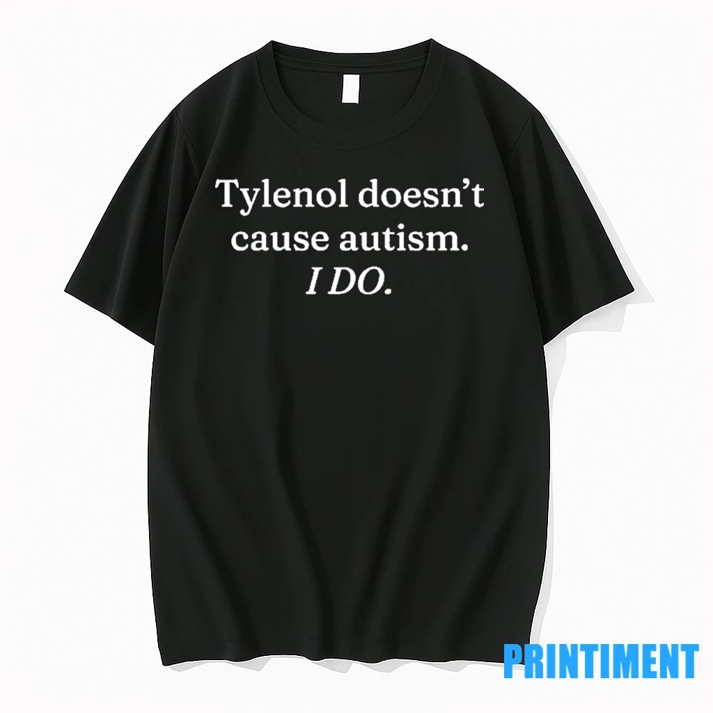 Tylenol Doesnt Cause Autism I Do Tshirts Sweater Unisex T-shirt, Sweatshirt, Hoodie, Long Sleeve Tee - T-Shirt, Sweatshirt, Hoodie