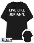 Live like Jeriann shirt Unisex T-shirt, Sweatshirt, Hoodie, Long Sleeve Tee - T-Shirt, Sweatshirt, Hoodie