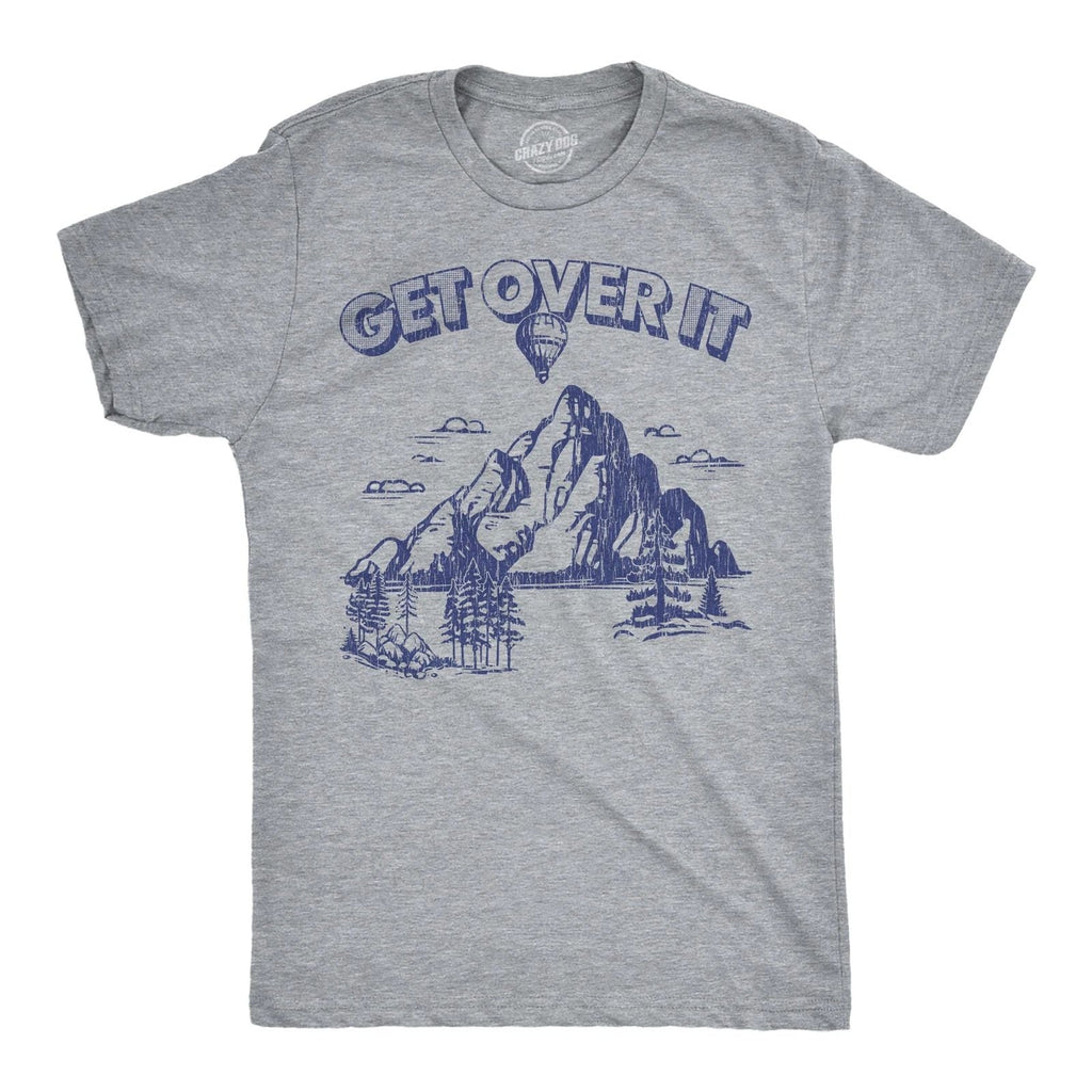 Mens Funny T Shirts Get Over It Sarcastic Mountain Graphic Novelty Tee for Men Unisex T-shirt, Sweatshirt, Hoodie, Long Sleeve Tee - T-Shirt, Sweatshirt, Hoodie