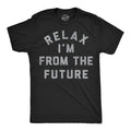 Mens Funny T Shirts Relax Im From The Future Sarcastic Time Traveler Graphic Unisex T-shirt, Sweatshirt, Hoodie, Long Sleeve Tee - T-Shirt, Sweatshirt, Hoodie