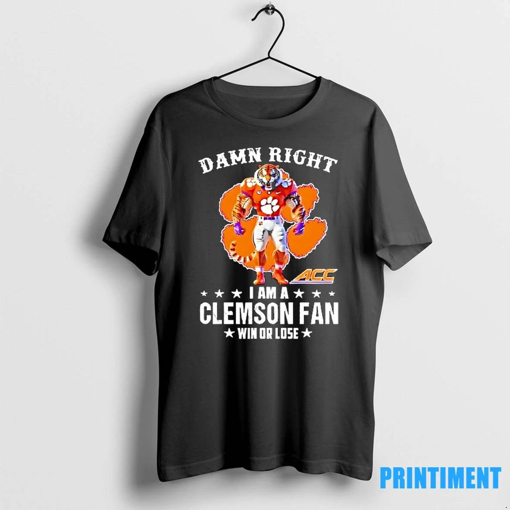 Damn Right I Am A Clemson Tigers Fan Win Or Lose Mascot 2025 Tshirts Sweater Unisex T-shirt, Sweatshirt, Hoodie, Long Sleeve Tee - T-Shirt, Sweatshirt, Hoodie