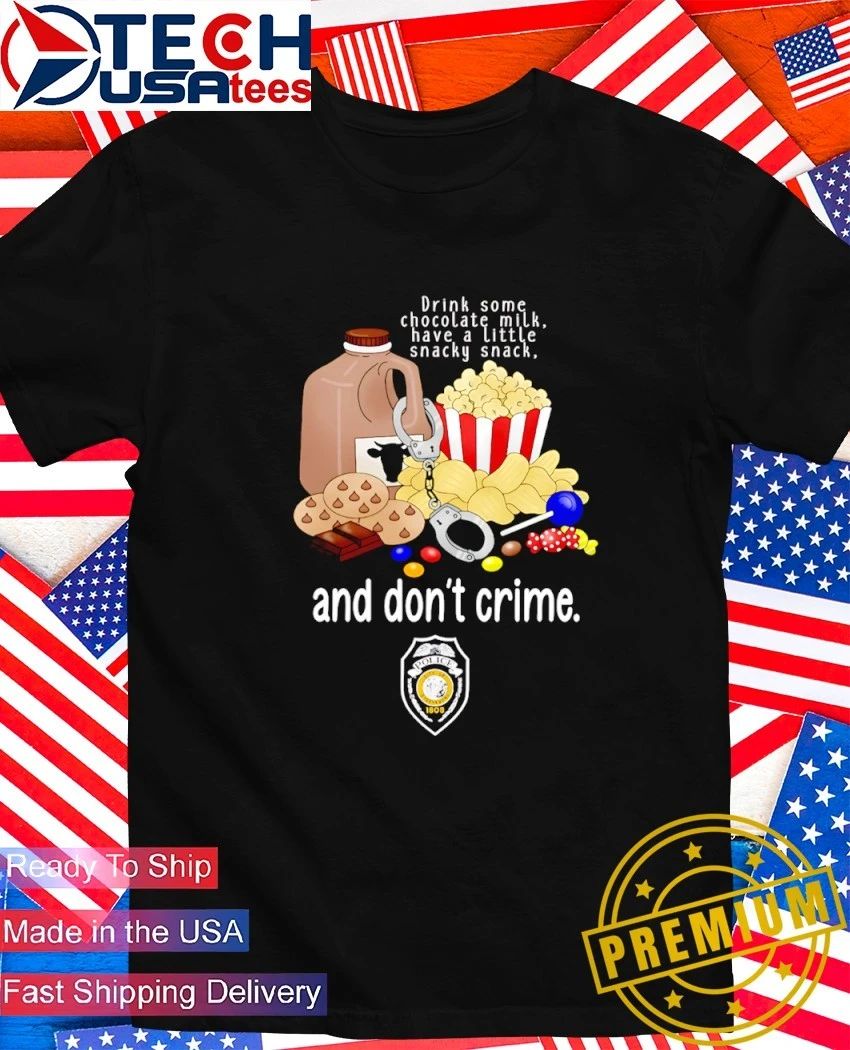 GPD and dont crime drink some chocolate milk have a little snacky snack shirt Unisex T-shirt, Sweatshirt, Hoodie, Long Sleeve Tee - T-Shirt, Sweatshirt, Hoodie