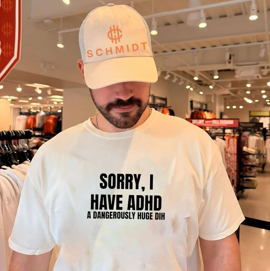 Sorry I have ADHD a dangerously huge dih shirt Unisex T-shirt, Sweatshirt, Hoodie, Long Sleeve Tee - T-Shirt, Sweatshirt, Hoodie