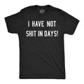 Mens Funny T Shirts I Have Not  In Days Sarcastic Text Graphic Novelty Poop Unisex T-shirt, Sweatshirt, Hoodie, Long Sleeve Tee - T-Shirt, Sweatshirt, Hoodie