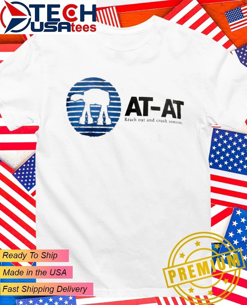 AT-AT reach out and crush someone shirt Unisex T-shirt, Sweatshirt, Hoodie, Long Sleeve Tee - T-Shirt, Sweatshirt, Hoodie
