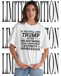 If you still love Trump after his shitshow your commitment to stupidity is impressive shirt - T-Shirt, Sweatshirt, Hoodie