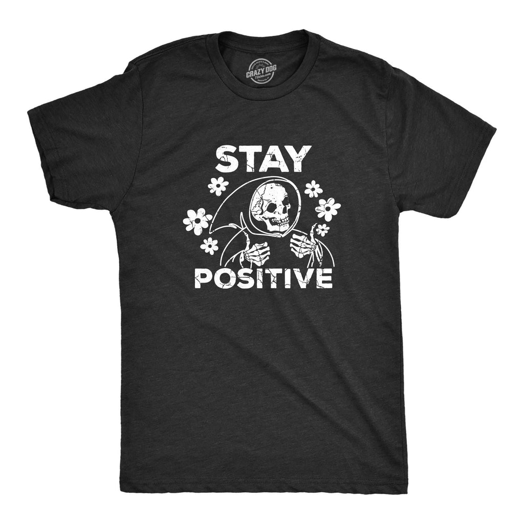 Mens Stay Positive T Shirt Funny Optimistic Grim Reaper Joke Tee for Guys Unisex T-shirt, Sweatshirt, Hoodie, Long Sleeve Tee - T-Shirt, Sweatshirt, Hoodie