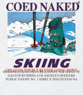Coed Naked Skiing great on top but better going down shirt Unisex T-shirt, Sweatshirt, Hoodie, Long Sleeve Tee - T-Shirt, Sweatshirt, Hoodie