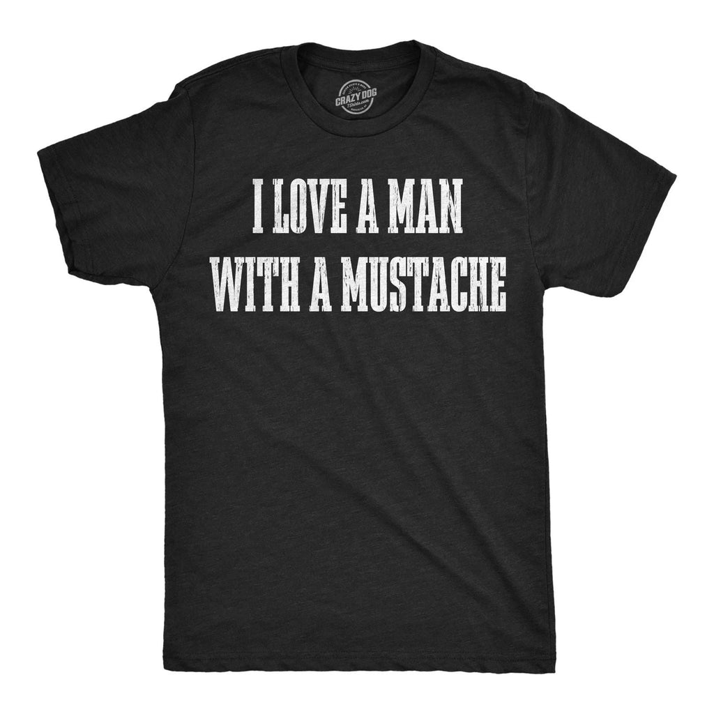 Mens Funny T Shirts I Love A Man With A Mustache Sarcastic Facial Hair Tee For Unisex T-shirt, Sweatshirt, Hoodie, Long Sleeve Tee - T-Shirt, Sweatshirt, Hoodie