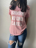 Trendy Pink Graphic Tee  "Shhhh No One Cares" Statement Shirt  Size  SMALL Unisex T-shirt, Sweatshirt, Hoodie, Long Sleeve Tee - T-Shirt, Sweatshirt, Hoodie