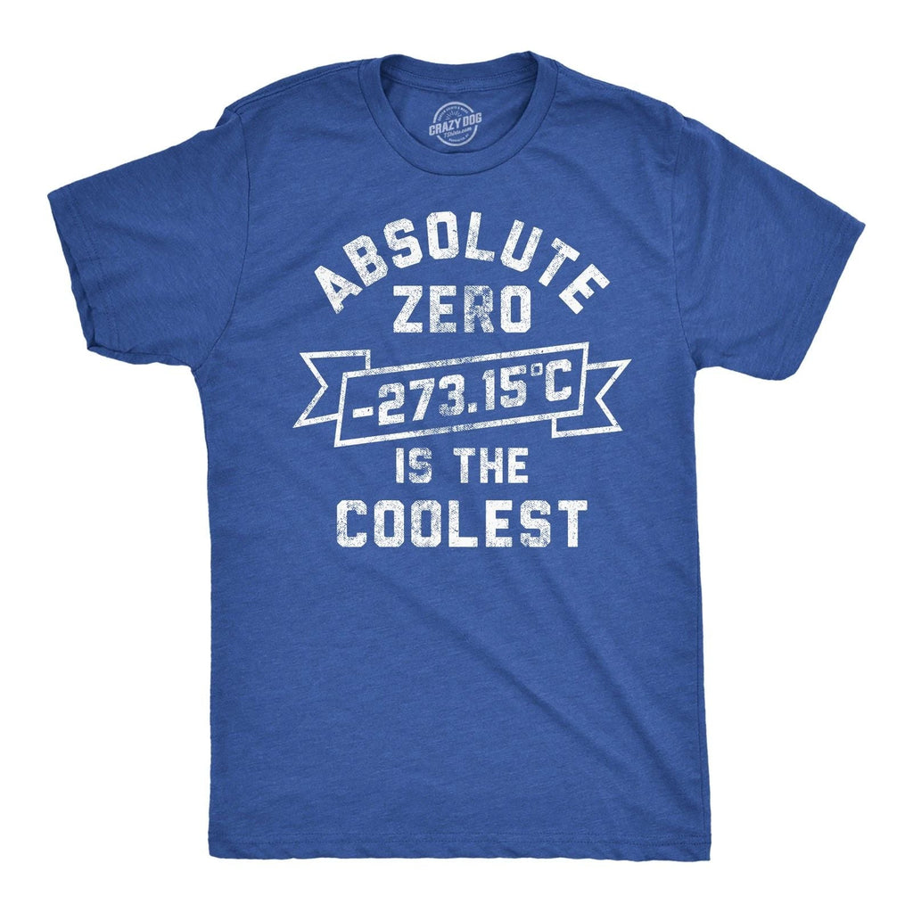 Mens Funny T Shirts Absolute Zero Is The Coolest Sarcastic Science Graphic Tee Unisex T-shirt, Sweatshirt, Hoodie, Long Sleeve Tee - T-Shirt, Sweatshirt, Hoodie