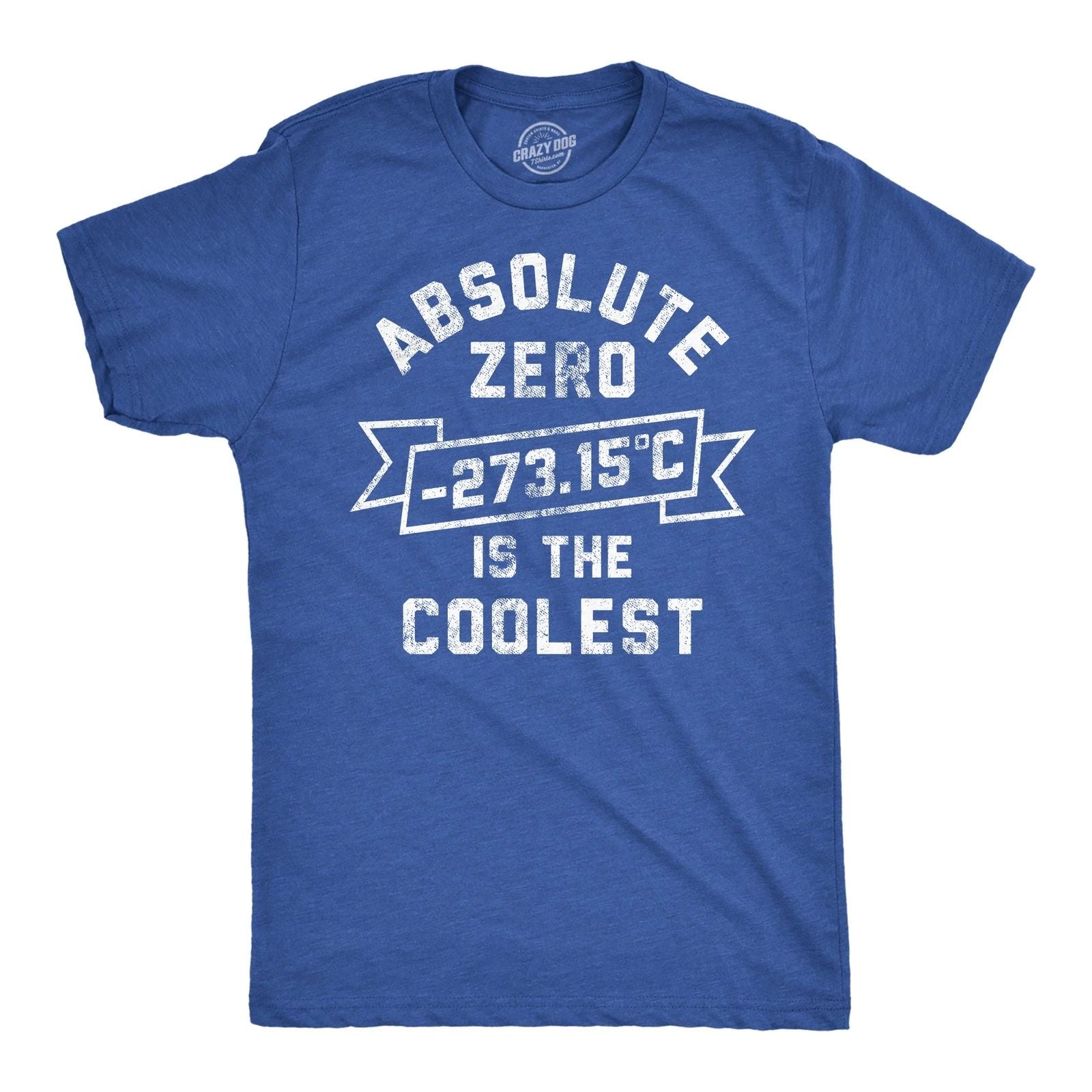 Mens Funny T Shirts Absolute Zero Is The Coolest Sarcastic Science Graphic Tee Unisex T-shirt, Sweatshirt, Hoodie, Long Sleeve Tee - T-Shirt, Sweatshirt, Hoodie