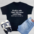 PEOPLE WHO THINK THEY KNOW Sarcastic Humor Graphic Novelty Funny T Shirt Unisex T-shirt, Sweatshirt, Hoodie, Long Sleeve Tee - T-Shirt, Sweatshirt, Hoodie
