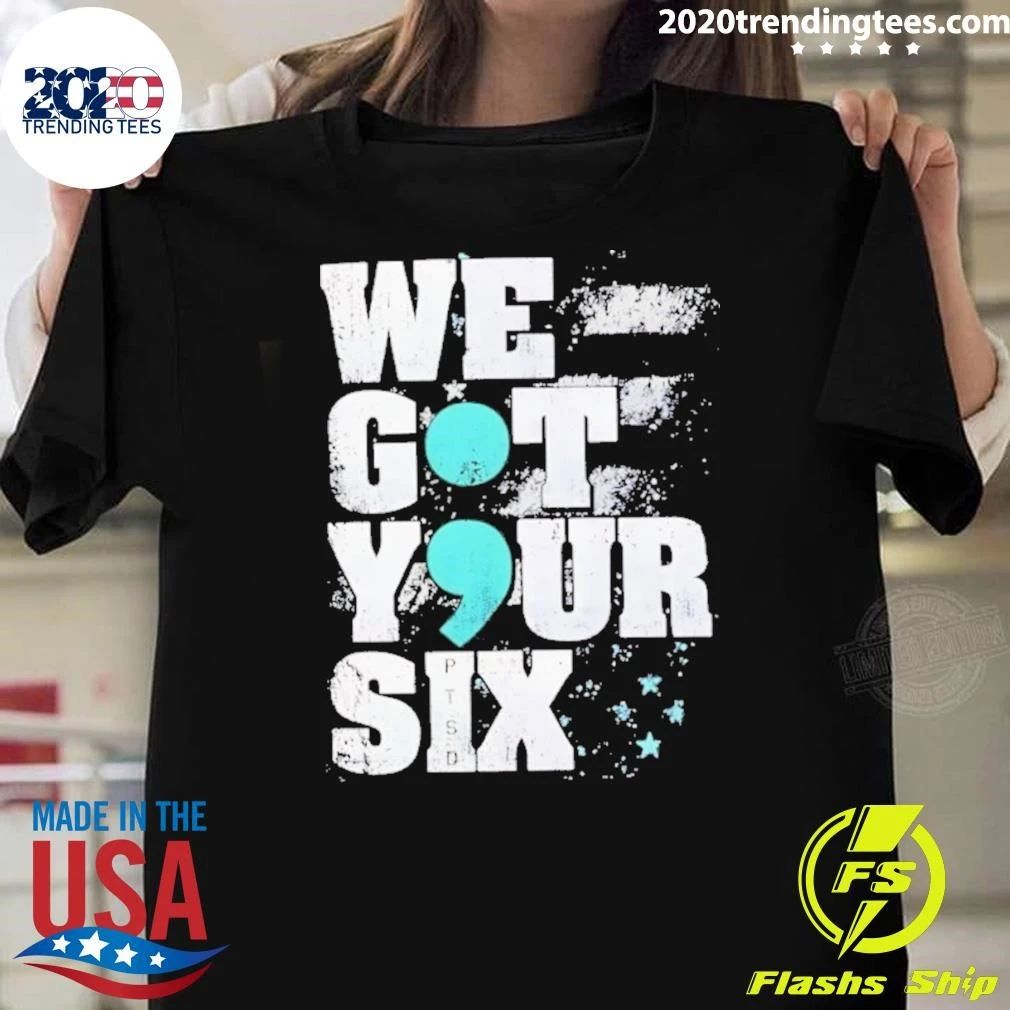 We Got Your Six Ptsd Semicolon Shirt Unisex T-shirt, Sweatshirt, Hoodie, Long Sleeve Tee - T-Shirt, Sweatshirt, Hoodie