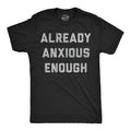 Mens Funny T Shirts Already Anxious Enough Sarcastic Mental Health Novelty Tee Unisex T-shirt, Sweatshirt, Hoodie, Long Sleeve Tee - T-Shirt, Sweatshirt, Hoodie