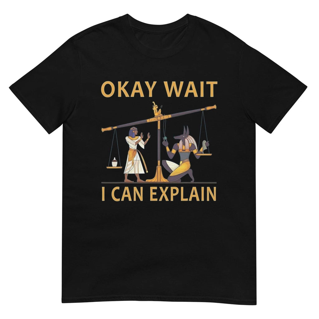 Okay Wait I Can Explain Ancient Egypt Humor Meme T-Shirt Unisex T-shirt, Sweatshirt, Hoodie, Long Sleeve Tee - T-Shirt, Sweatshirt, Hoodie