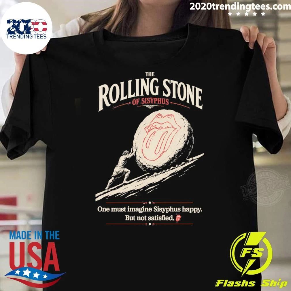 The Rolling Stone One Must Imagine Sisyphus Happy But Not Satisfied Shirt Unisex T-shirt, Sweatshirt, Hoodie, Long Sleeve Tee - T-Shirt, Sweatshirt, Hoodie
