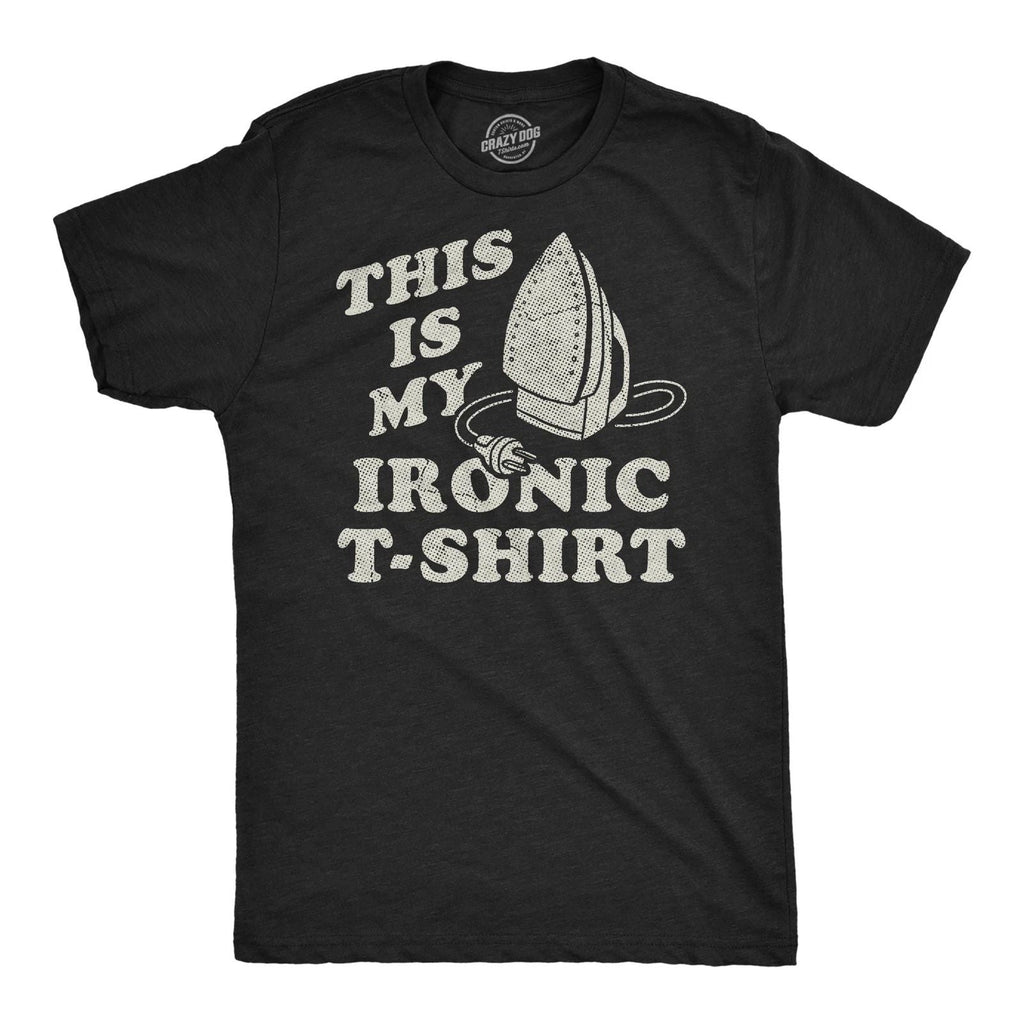 Mens Funny T Shirts This Is My Ironic T Shirt Sarcastic Ironing Graphic Novelty Unisex T-shirt, Sweatshirt, Hoodie, Long Sleeve Tee - T-Shirt, Sweatshirt, Hoodie