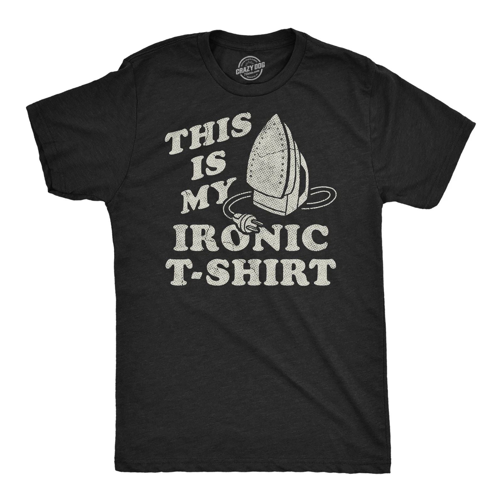 Mens Funny T Shirts This Is My Ironic T Shirt Sarcastic Ironing Graphic Novelty Unisex T-shirt, Sweatshirt, Hoodie, Long Sleeve Tee - T-Shirt, Sweatshirt, Hoodie