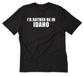 I'd Rather Be In Idaho T-shirt Boise Shirt Home State Place Name Vacation Shirt Unisex T-shirt, Sweatshirt, Hoodie, Long Sleeve Tee - T-Shirt, Sweatshirt, Hoodie