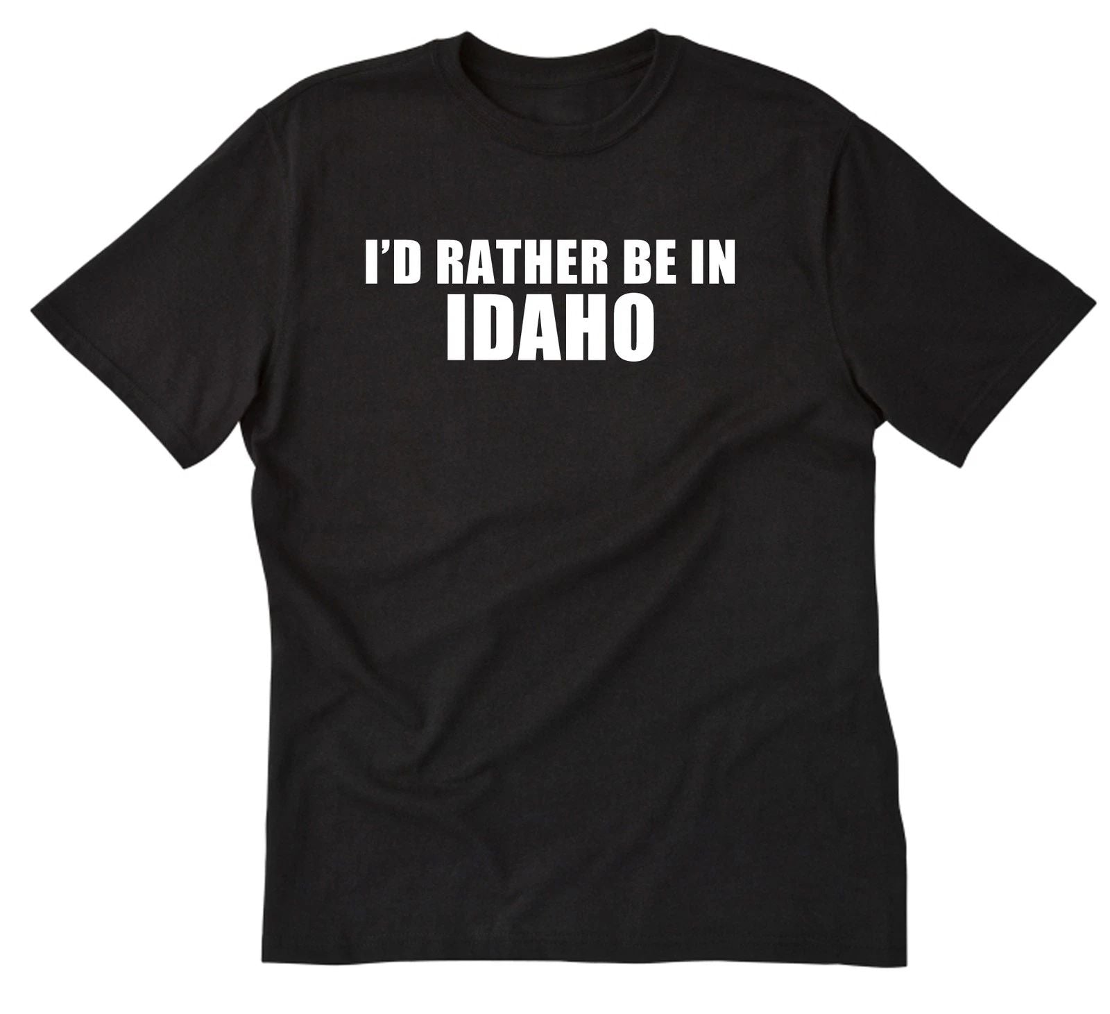 I'd Rather Be In Idaho T-shirt Boise Shirt Home State Place Name Vacation Shirt Unisex T-shirt, Sweatshirt, Hoodie, Long Sleeve Tee - T-Shirt, Sweatshirt, Hoodie