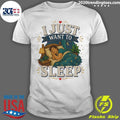 I Just Want To Sleep Tee Shirt Unisex T-shirt, Sweatshirt, Hoodie, Long Sleeve Tee - T-Shirt, Sweatshirt, Hoodie