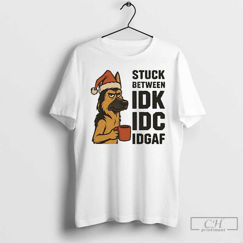 Classic Stuck Between Idk Idc And Idgaf German Shepherd Dog Chrismas T Shirts Unisex T-shirt, Sweatshirt, Hoodie, Long Sleeve Tee - T-Shirt, Sweatshirt, Hoodie