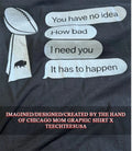 Buffalo Sabres you have no idea how bad I need you it has to happen shirt Unisex T-shirt, Sweatshirt, Hoodie, Long Sleeve Tee - T-Shirt, Sweatshirt, Hoodie