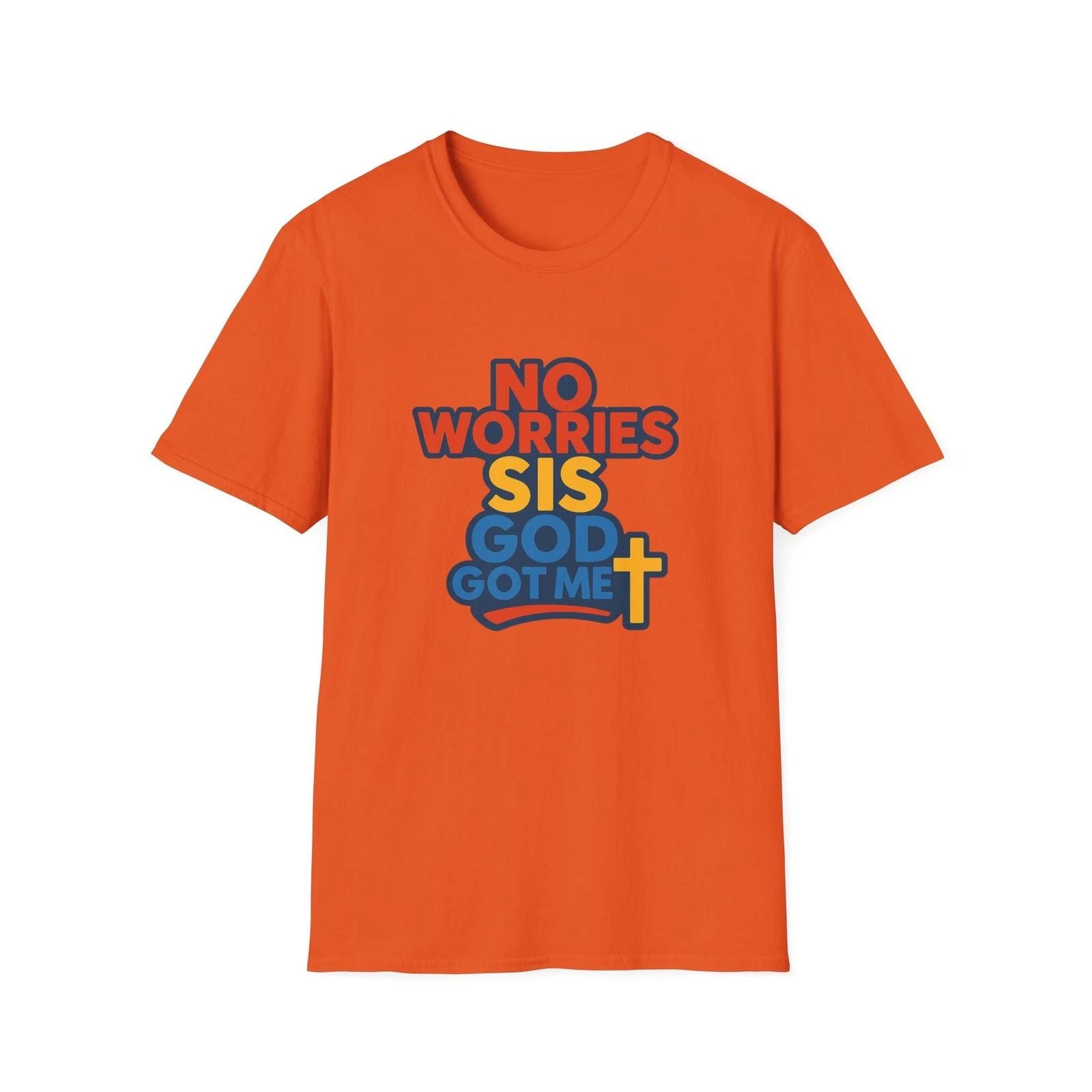 No Worries Sis, God Got Me Faith Christian Graphic T-Shirt Unisex T-shirt, Sweatshirt, Hoodie, Long Sleeve Tee - T-Shirt, Sweatshirt, Hoodie