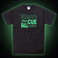 Snooker - Where's The Cue Ball Going Glow in the Dark T-Shirt Unisex T-shirt, Sweatshirt, Hoodie, Long Sleeve Tee - T-Shirt, Sweatshirt, Hoodie