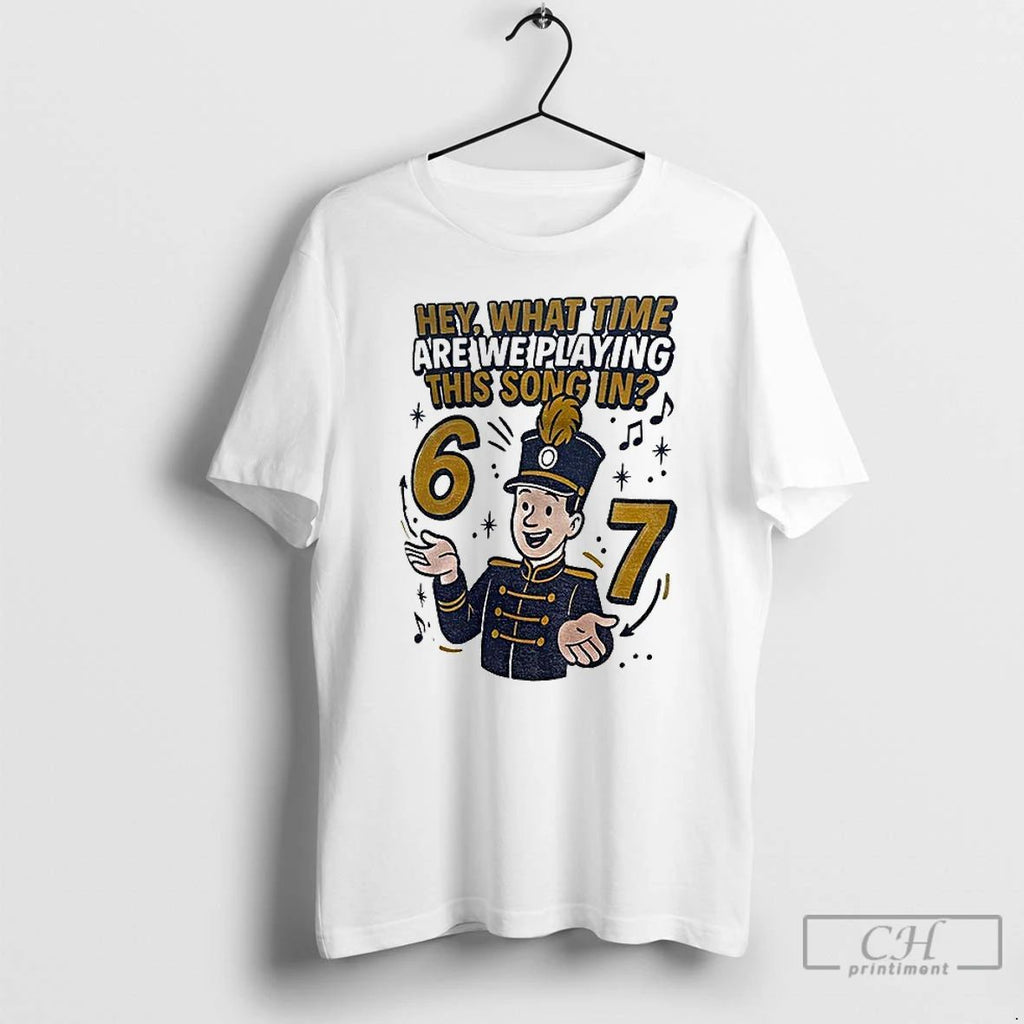 Classic Hey What Time Are We Playing This Song In 6 7 T Shirts Unisex T-shirt, Sweatshirt, Hoodie, Long Sleeve Tee - T-Shirt, Sweatshirt, Hoodie