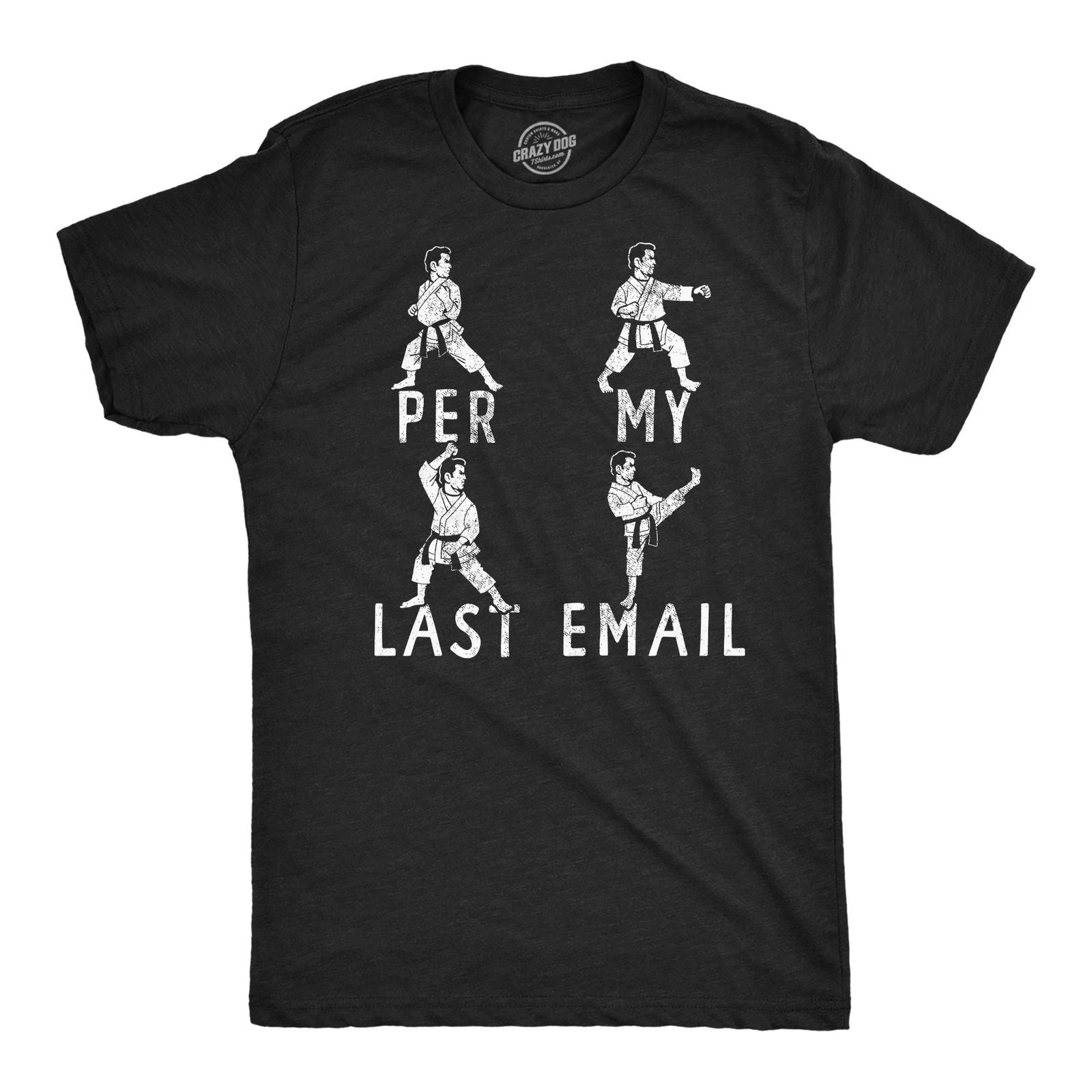 Mens Funny T Shirts Per My Last Email Sarcastic Karate Graphic Novelty Tee for Unisex T-shirt, Sweatshirt, Hoodie, Long Sleeve Tee - T-Shirt, Sweatshirt, Hoodie
