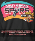 Crazy Hispanic San Antonio Spurs Fan shirt Unisex T-shirt, Sweatshirt, Hoodie, Long Sleeve Tee - T-Shirt, Sweatshirt, Hoodie