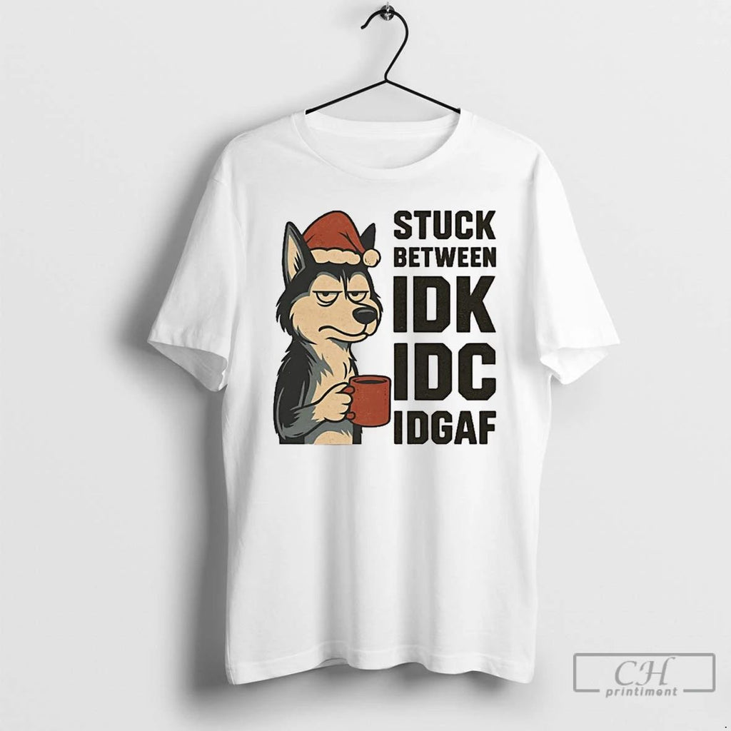 Classic Stuck Between Idk Idc And Idgaf Husky Dog Chrismas T Shirts Unisex T-shirt, Sweatshirt, Hoodie, Long Sleeve Tee - T-Shirt, Sweatshirt, Hoodie