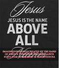 Jesus is the name above all names shirt Unisex T-shirt, Sweatshirt, Hoodie, Long Sleeve Tee - T-Shirt, Sweatshirt, Hoodie