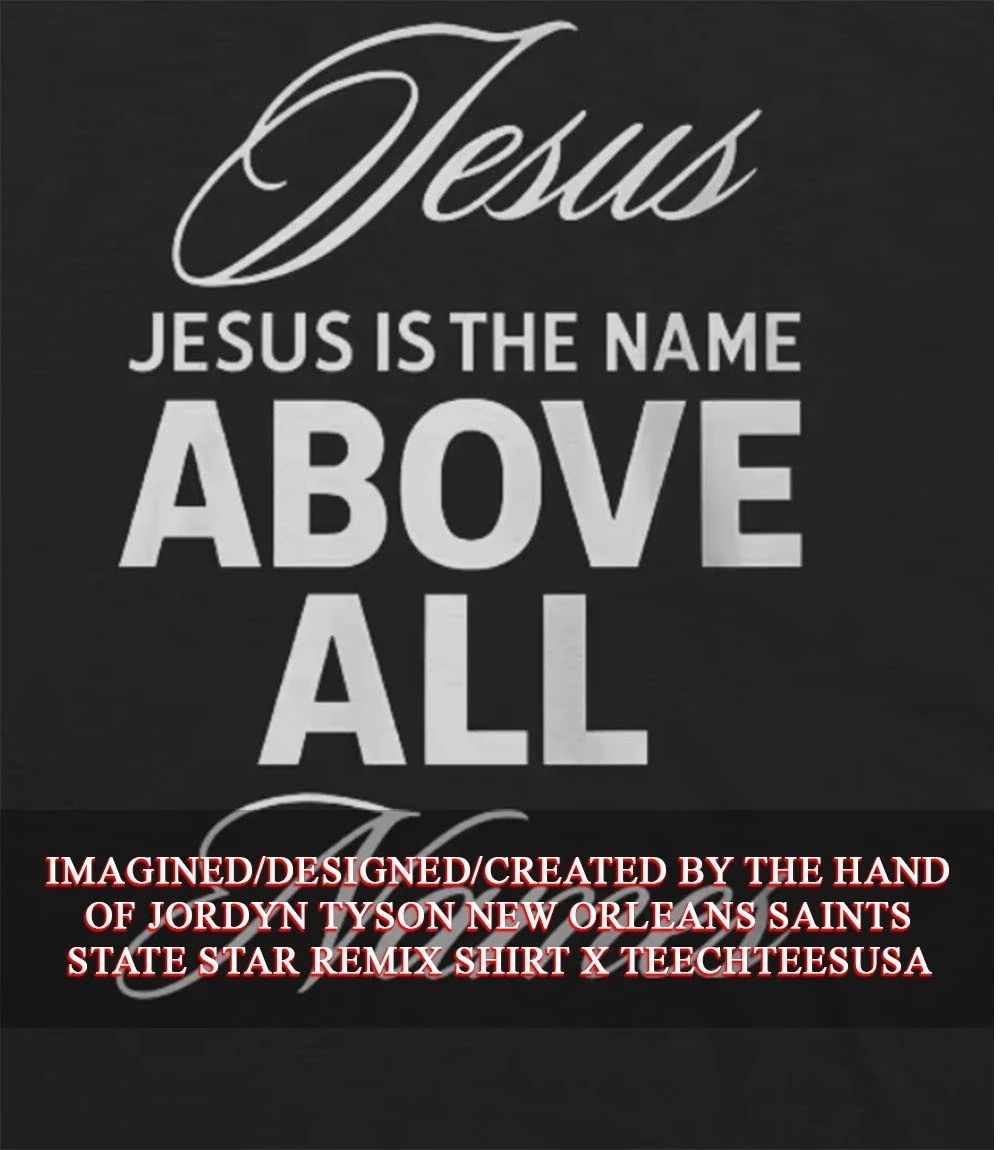 Jesus is the name above all names shirt Unisex T-shirt, Sweatshirt, Hoodie, Long Sleeve Tee - T-Shirt, Sweatshirt, Hoodie