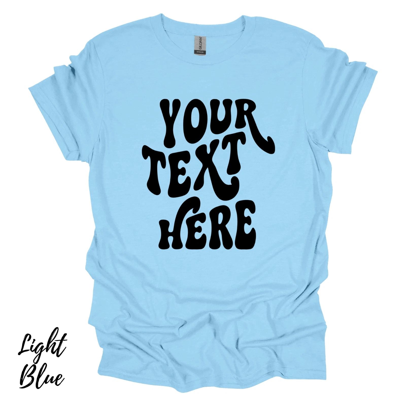 Personalized  Custom T-Shirt w/ Text on Gildan Shirts. Custom Made Tees Unisex T-shirt, Sweatshirt, Hoodie, Long Sleeve Tee - T-Shirt, Sweatshirt, Hoodie